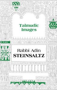 Title: Talmudic Images, Author: Rabbi Adin Steinsaltz