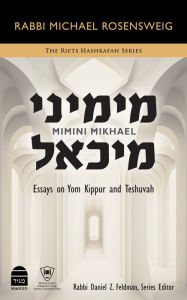 Title: Mimini Mikhael: Essays on Yom Kippur and Teshuvah, Author: Michael Rosensweig