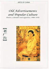 Title: Old Advertisements and Popular Culture: Posters, Calendars and Cigarettes, 1900-1950, Author: Chaonan Chen