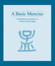 Title: A Basic Mencius: The Wisdom and Advice of China's Second Sage, Author: Kujie Zhou