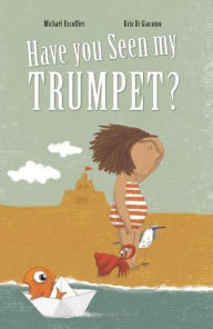Title: Have You Seen My Trumpet?, Author: Michael Escoffier