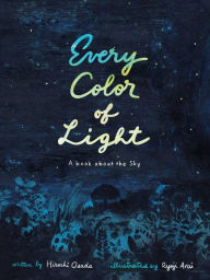 Free audio book downloads for kindle Every Color of Light: A Book about the Sky by Hiroshi Osada, Ryoji Arai, David Boyd iBook PDB English version