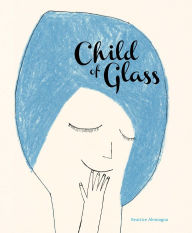 Title: Child of Glass, Author: Beatrice Alemagna