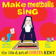 Books downloadable ipod Make Meatballs Sing: The Life and Art of Corita Kent