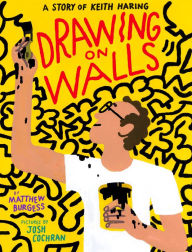 Title: Drawing on Walls: A Story of Keith Haring, Author: Matthew Burgess