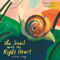 Title: The Snail with the Right Heart: A True Story, Author: Maria Popova