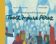 Alternative view 1 of The Amazing and True Story of Tooth Mouse Pérez