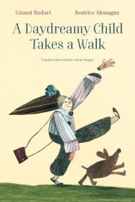 Download free pdf ebooks for ipad A Daydreamy Child Takes a Walk by Gianni Rodari, Beatrice Alemagna, Antony Shugaar 9781592704033 ePub (English literature)