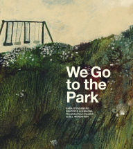 Good e books free download We Go to the Park: A Picture Book by Sara Stridsberg, Beatrice Alemagna, B.J. Woodstein 9781592704071 PDB DJVU CHM