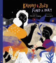 Title: Kamau and ZuZu Find a Way: A Picture Book, Author: Aracelis Girmay