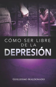 Title: Como ser libre de la depresion (Overcoming Depression), Author: Guillermo Maldonado