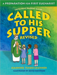 Title: Called to His Supper: A Preparation for First Eucharist, Parent's Guide, Author: Jeannine Timko Leichner