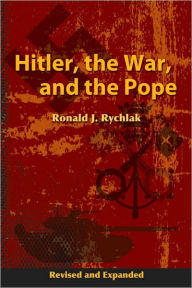 Title: Hitler, the War, and the Pope, Author: Ronald J. Rychlak