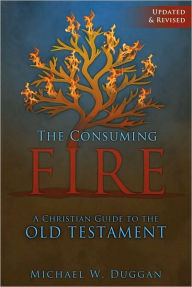 Title: The Consuming Fire: A Catholic Guide on the Old Testament, Updated and Revised, Author: Michael Duggan