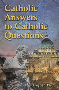 Title: Catholic Answers to Catholic Questions, Author: Paul Thigpen