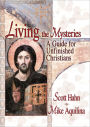 Living the Mysteries: A Guide for Unfinished Christians