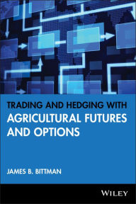 Title: Trading and Hedging with Agricultural Futures and Options / Edition 1, Author: James B. Bittman