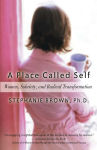 Alternative view 1 of A Place Called Self: Women, Sobriety & Radical Transformation