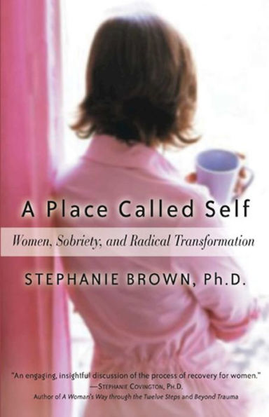 A Place Called Self: Women, Sobriety & Radical Transformation