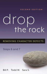 Title: Drop the Rock: Removing Character Defects - Steps Six and Seven, Author: Bill P.