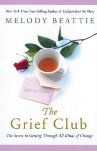 Title: The Grief Club: The Secret to Getting Through All Kinds of Change, Author: Melody Beattie