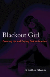 Title: Blackout Girl: Growing Up and Drying Out in America, Author: Jennifer Storm