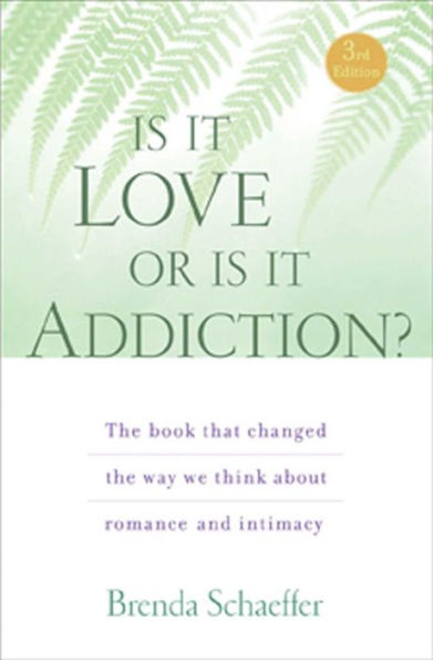 Is It Love or Addiction: the book that changed way we think about romance and intimacy