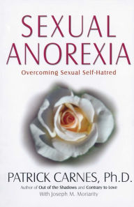 Title: Sexual Anorexia: Overcoming Sexual Self-Hatred, Author: Patrick J Carnes