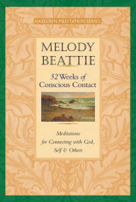 Title: 52 Weeks of Conscious Contact: Meditations for Connecting with God, Self, and Others, Author: Melody Beattie