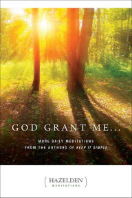 Title: God Grant Me: More Daily Meditations from the Authors of Keep It Simple, Author: Anonymous