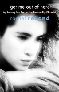 Title: Get Me Out of Here: My Recovery from Borderline Personality Disorder, Author: Rachel Reiland