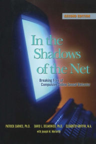 Title: In the Shadows of the Net: Breaking Free of Compulsive Online Sexual Behavior, Author: Patrick J Carnes Ph.D