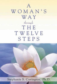 Title: A Woman's Way through the Twelve Steps, Author: Stephanie S Covington Ph.D.