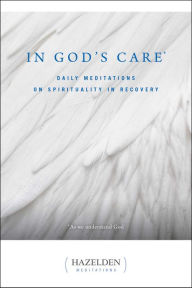 Title: In God's Care: Daily Meditations on Spirituality in Recovery, Author: Karen Casey