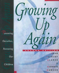 Title: Growing Up Again: Parenting Ourselves, Parenting Our Children, Author: Jean Illsley Clarke