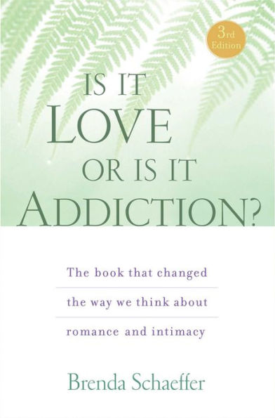 Is It Love or Is It Addiction: The book that changed the way we think about romance and intimacy