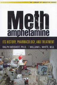 Title: Methamphetamine: Its History, Pharmacology and Treatment, Author: Ralph Weisheit Ph.D.