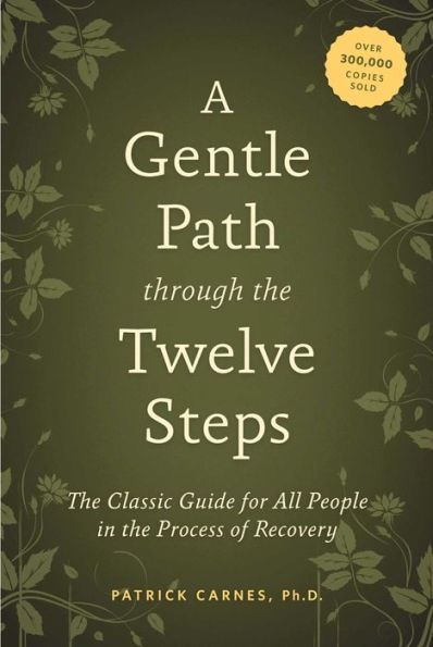 A Gentle Path through the Twelve Steps: Classic Guide for All People Process of Recovery