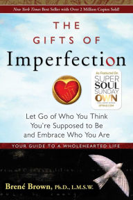 Title: The Gifts of Imperfection: Let Go of Who You Think You're Supposed to Be and Embrace Who You Are, Author: BrenÃÂÂ Brown Ph.D