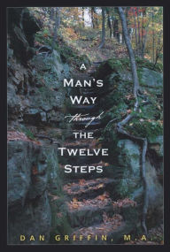 Title: A Man's Way through the Twelve Steps, Author: Dan Griffin M.A.