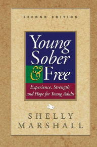 Title: Young Sober and Free: Experience, Strength, and Hope for Young Adults, Author: Shelly Marshall