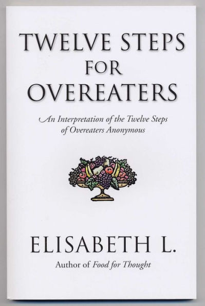Twelve Steps for Overeaters: An Interpretation of the Twelve Steps of Overeaters Anonymous