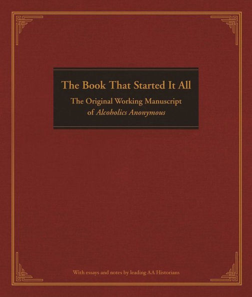 The Book That Started It All: Original Working Manuscript of Alcoholics Anonymous