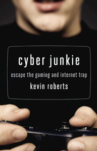 Title: Cyber Junkie: Escape the Gaming and Internet Trap, Author: Kevin Roberts