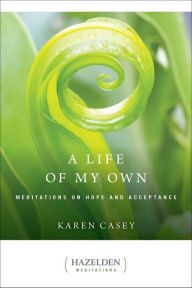 Title: A Life of My Own: Meditations on Hope and Acceptance, Author: Karen Casey