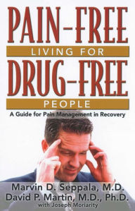 Title: Pain Free Living for Drug Free People: A Guide to Pain Management in Recovery, Author: Marvin D Seppala