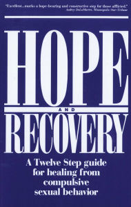 Title: Hope and Recovery: A Twelve Step Guide for Healing From Compulsive Sexual Behavior, Author: Anonymous