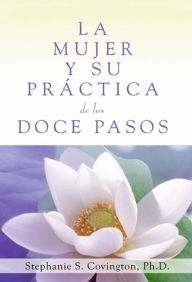 Title: La Mujer Y Su Practica de los Doce Pasos (A Woman's Way through the Twelve Steps, Author: Stephanie S Covington Ph.D.