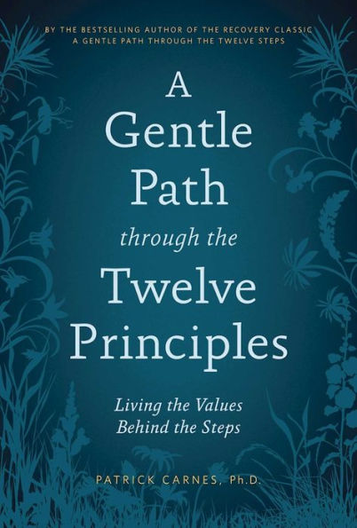 A Gentle Path through the Twelve Principles: Living the Values Behind the Steps