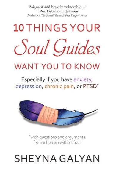 10 THINGS YOUR SOUL GUIDES WANT YOU TO KNOW: Especially if you have anxiety, depression, chronic pain, or PTSD